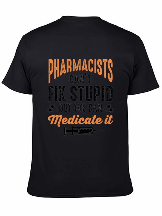 Pharmacists Cant Fix Stupid T-Shirt