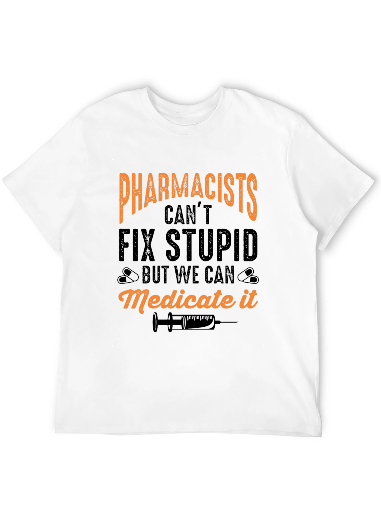 Pharmacists Cant Fix Stupid T-Shirt