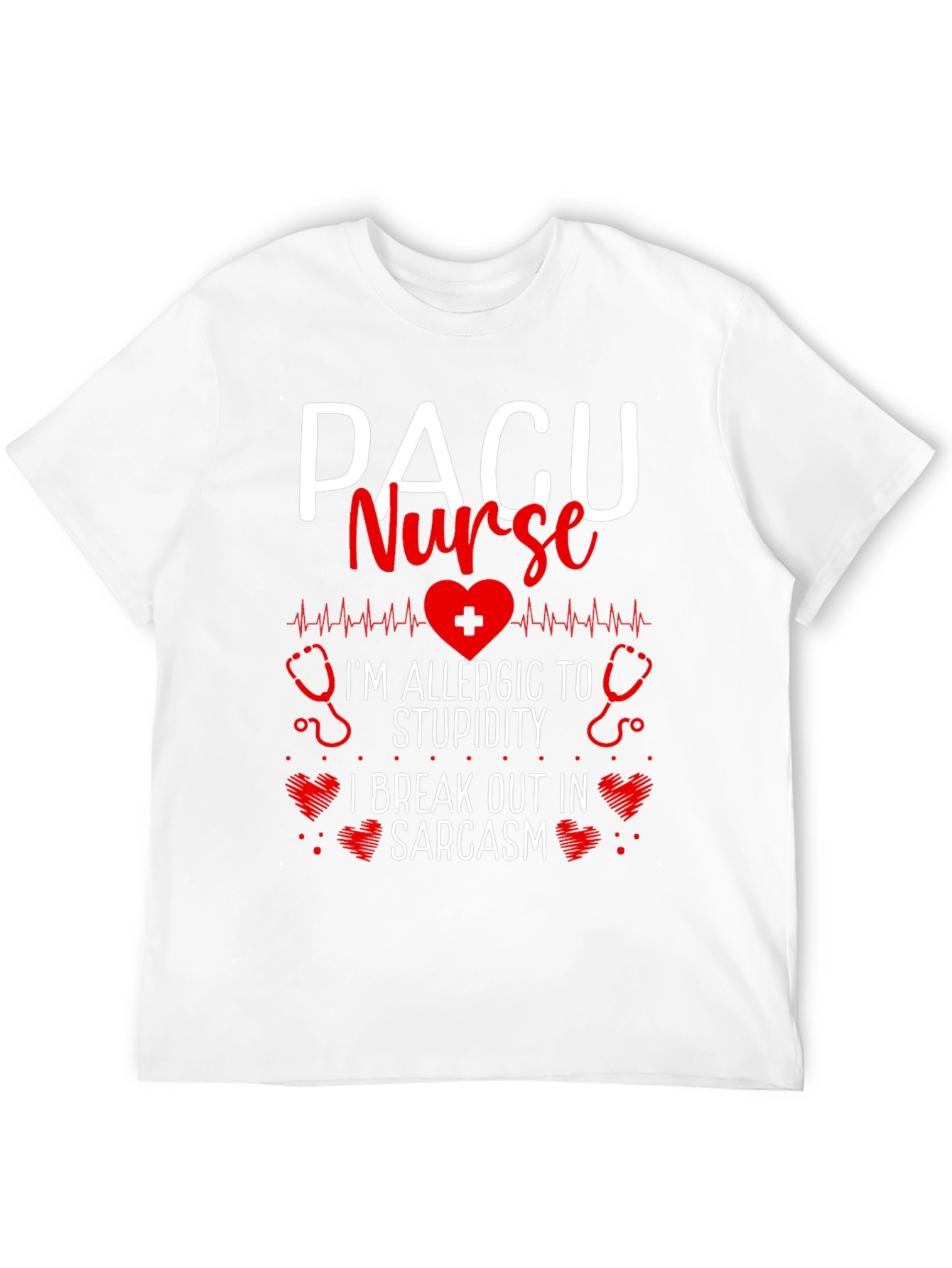 PACU Nurse Allergic to Stupidity Sarcasm T-Shirt
