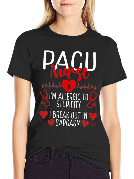 PACU Nurse Allergic to Stupidity Sarcasm T-Shirt