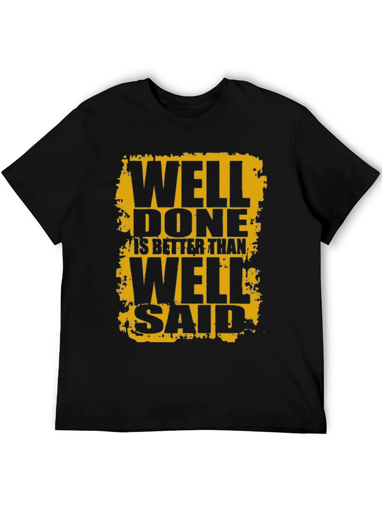 Well Done is Better Than Well Said Black T-Shirt