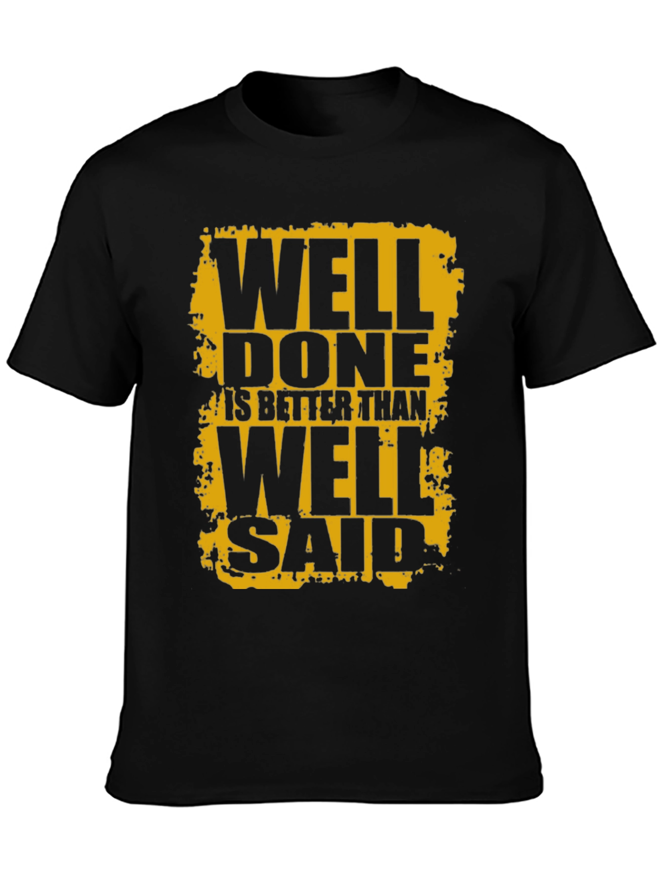 Well Done is Better Than Well Said Black T-Shirt