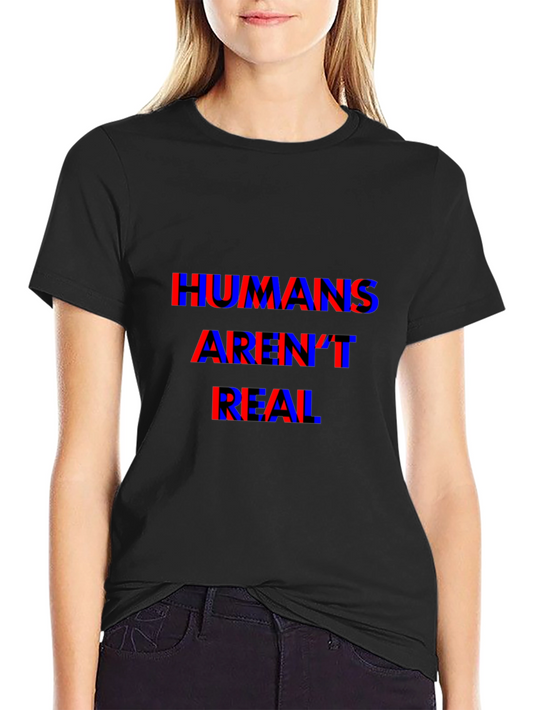 Humans Arent Real T-Shirt - Conspiracy Tee