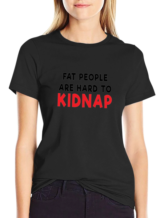 Humorous Fat People are Hard to Kidnap Graphic T-Shirt