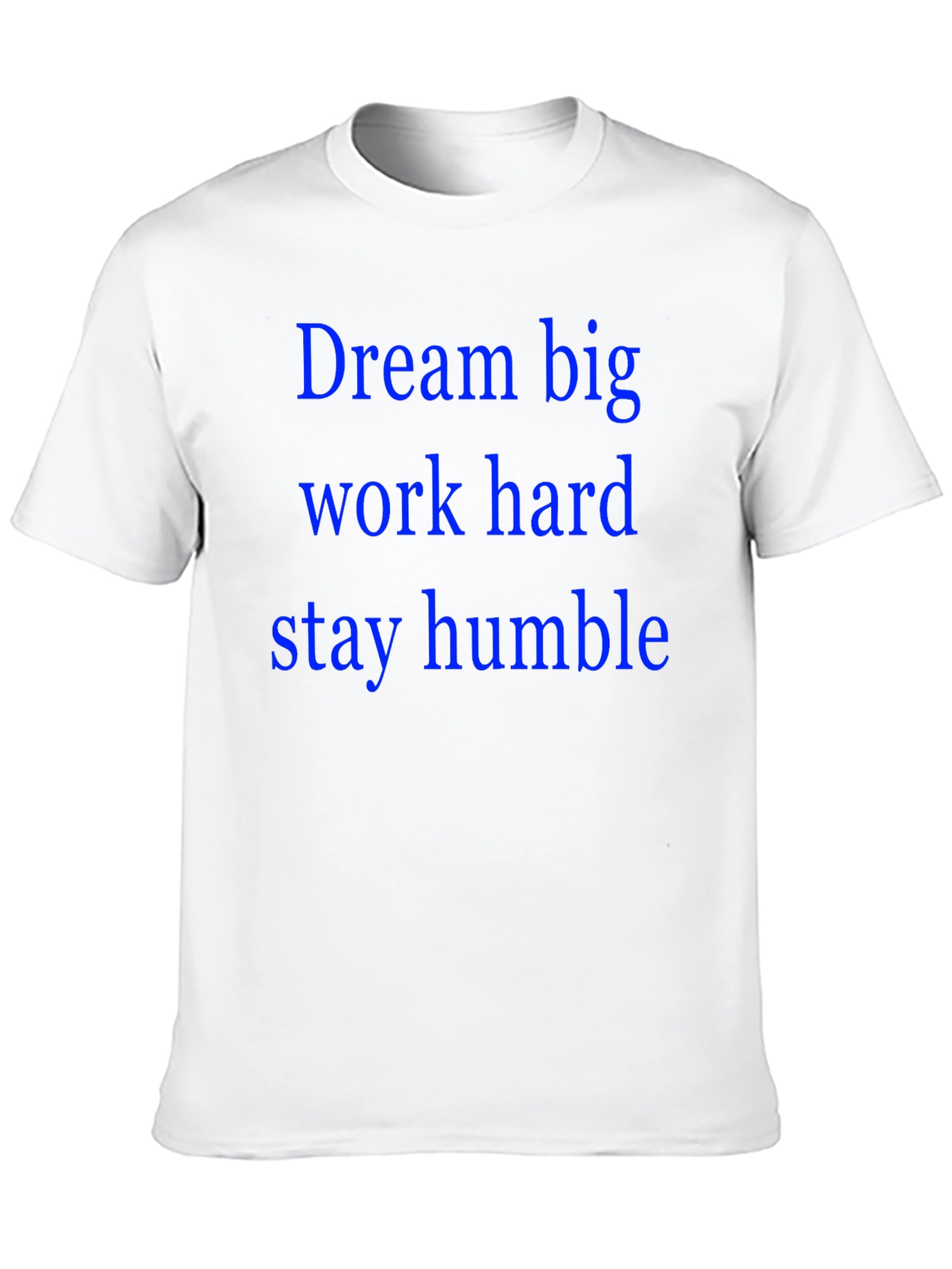 Dream Big T-Shirt: Work Hard Stay Humble