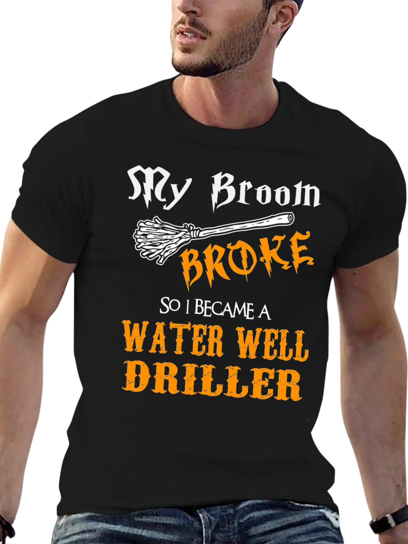 Funny Water Well Driller T-Shirt - My Broom Broke