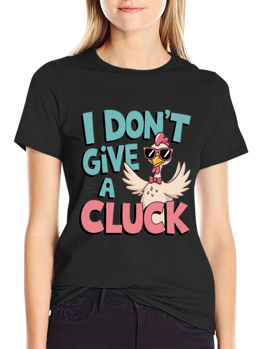 I Dont Give a Cluck T-Shirt