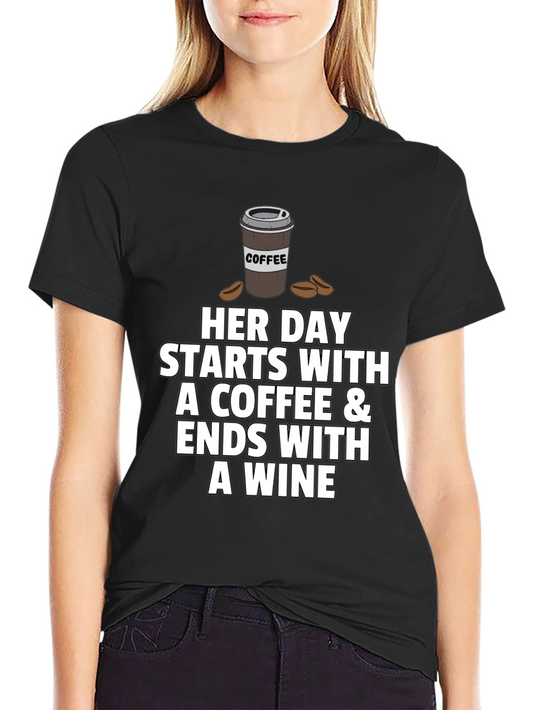 Coffee & Wine T-Shirt - Her Day Starts With Coffee