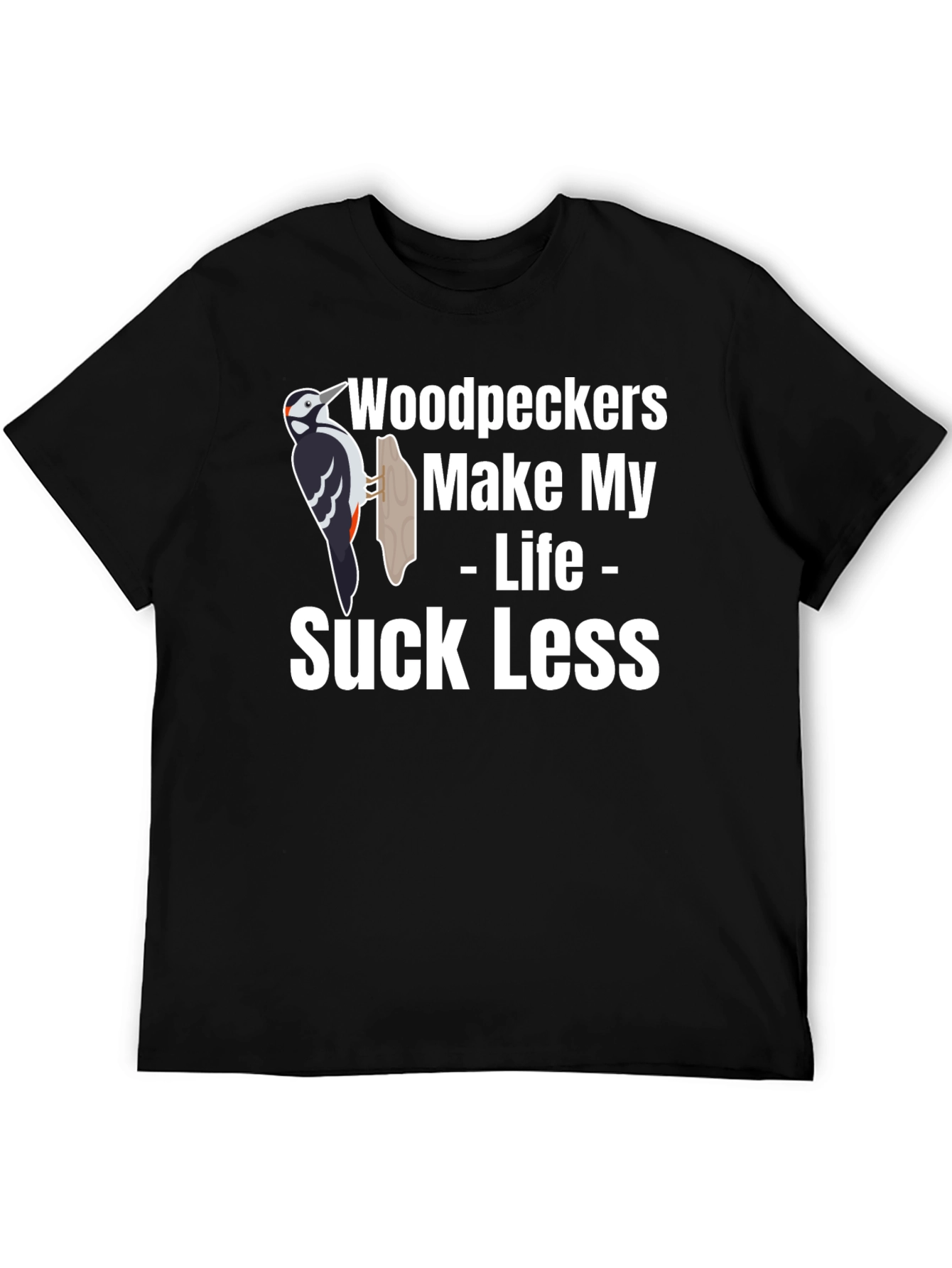 Woodpeckers Make My Life Suck Less Graphic Tee