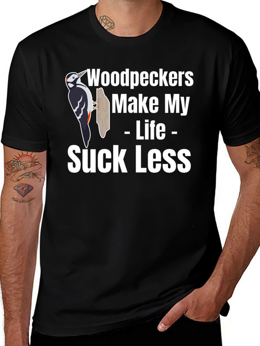 Woodpeckers Make My Life Suck Less Graphic Tee