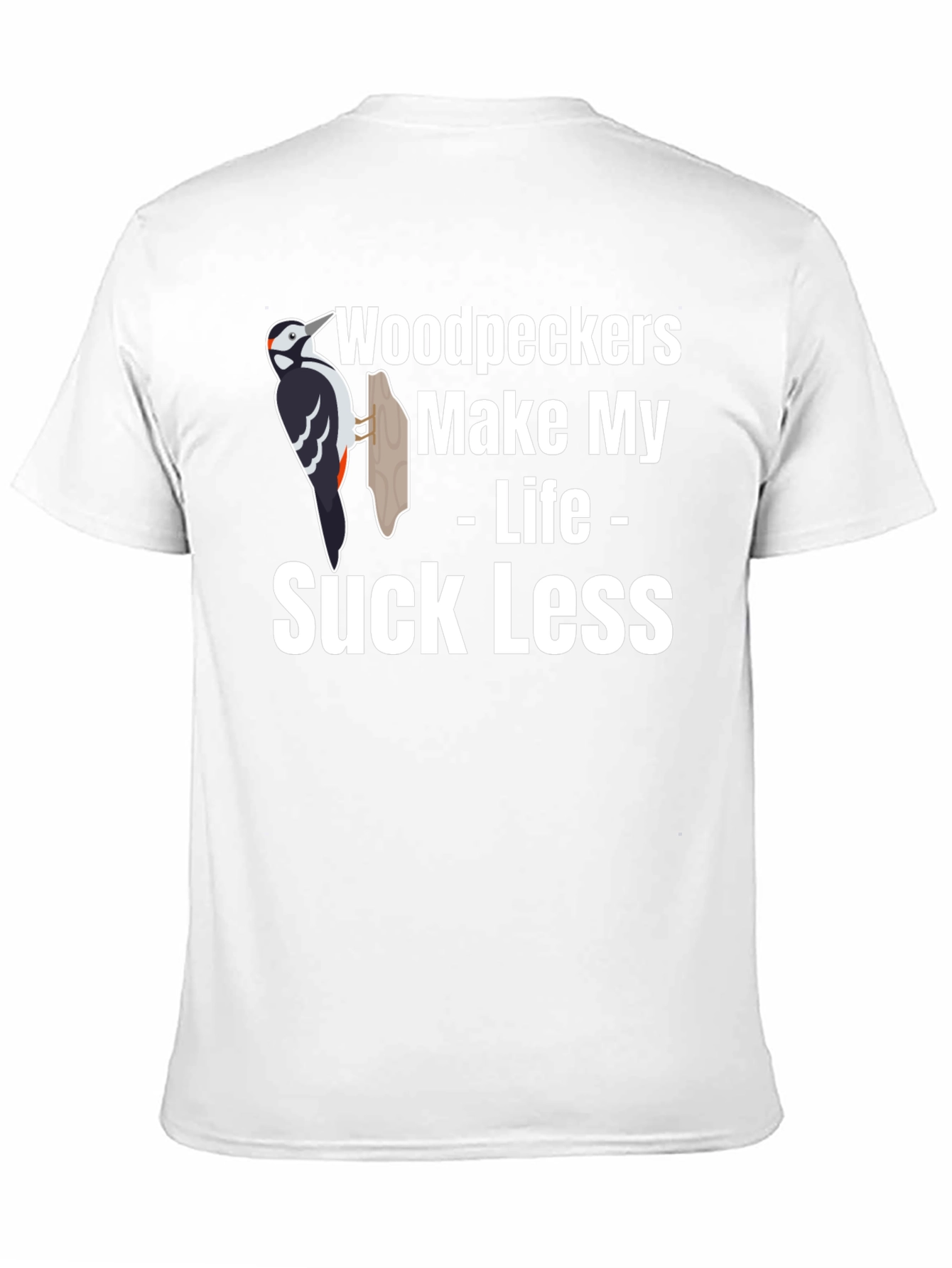 Woodpeckers Make My Life Suck Less Graphic Tee