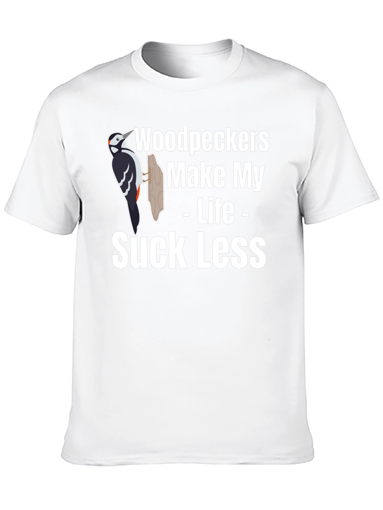 Woodpeckers Make My Life Suck Less Graphic Tee