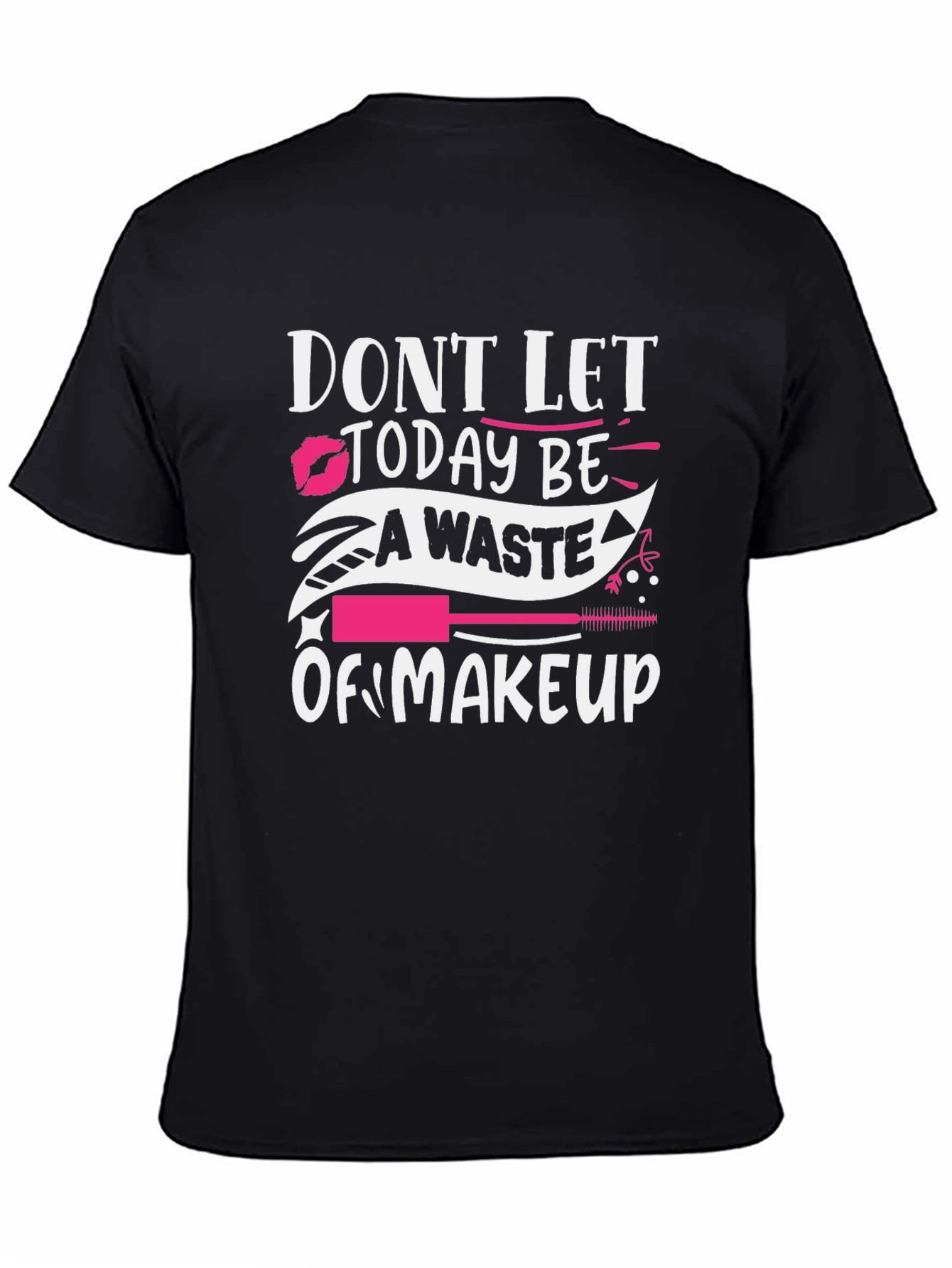 Makeup Lover Tee: Dont Let Today Be A Waste!