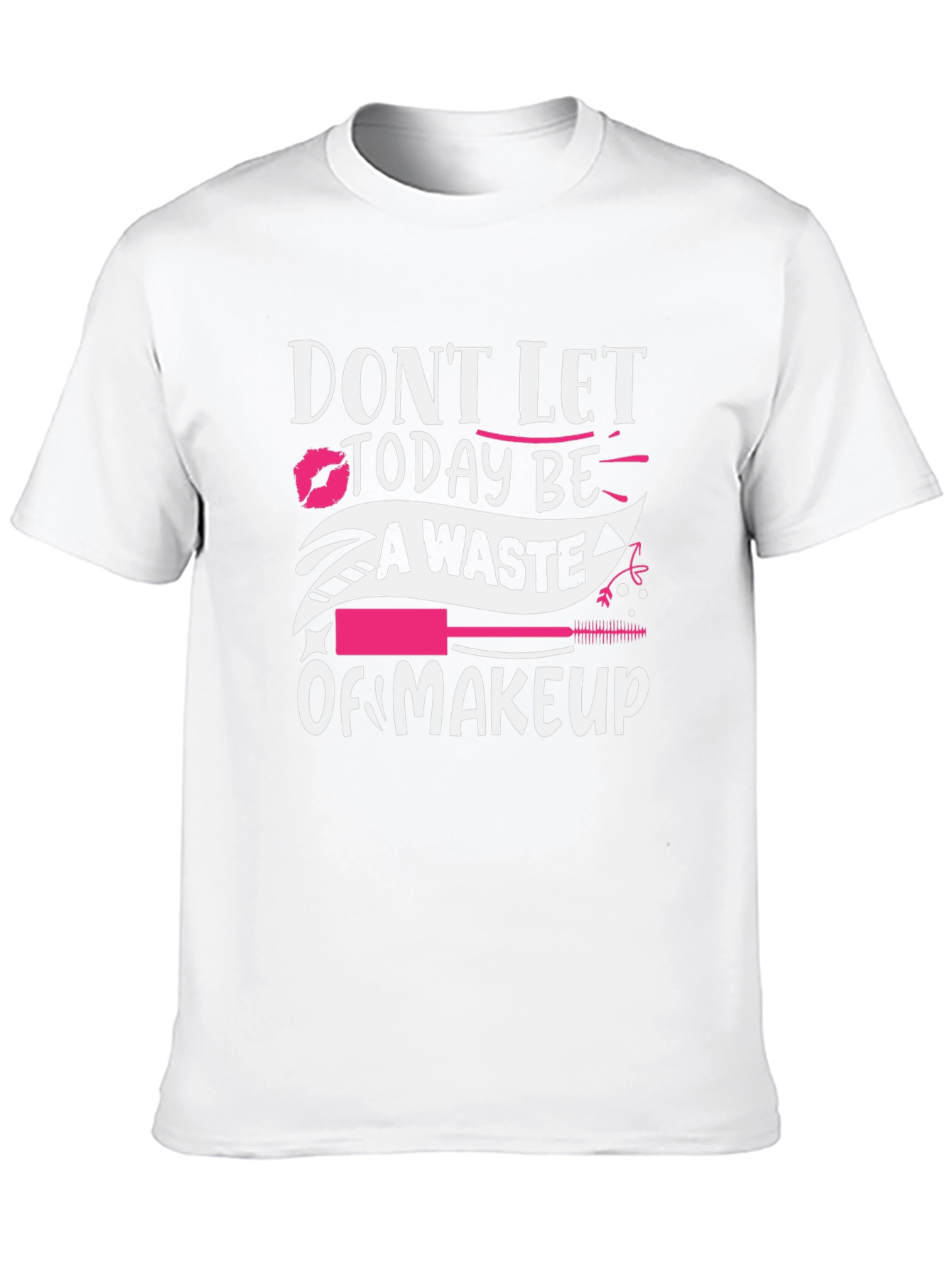 Makeup Lover Tee: Dont Let Today Be A Waste!