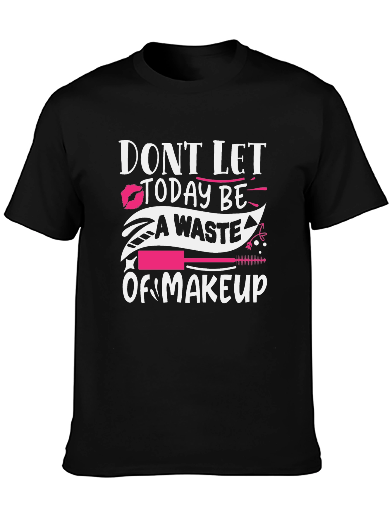 Makeup Lover Tee: Dont Let Today Be A Waste!
