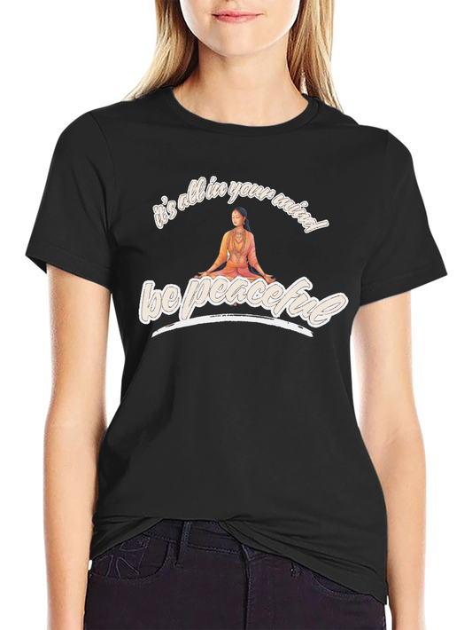 Be Peaceful T-Shirt - Mind Over Matter Yoga Tee