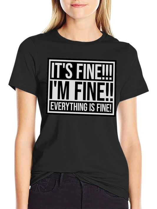 Its Fine! Graphic Tee - Funny Sarcastic Shirt