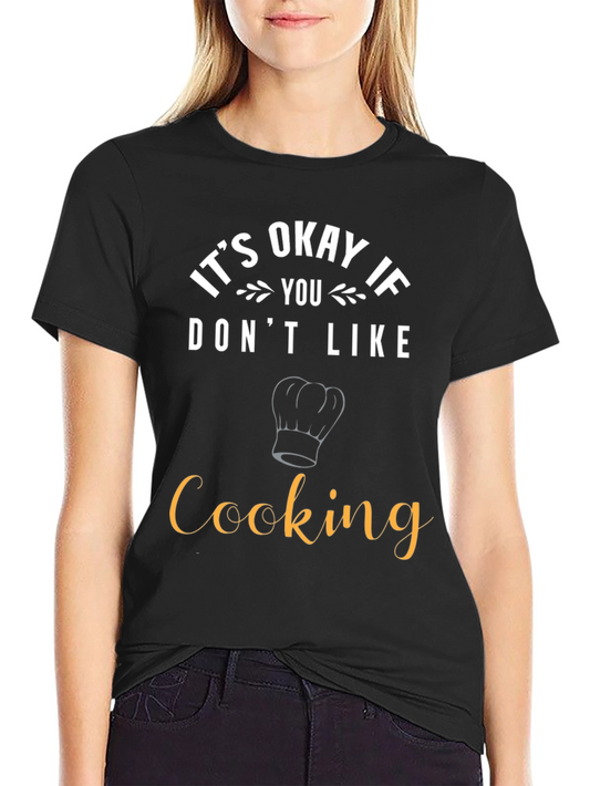 Funny Cooking T-Shirt - Its Okay If You Dont Like