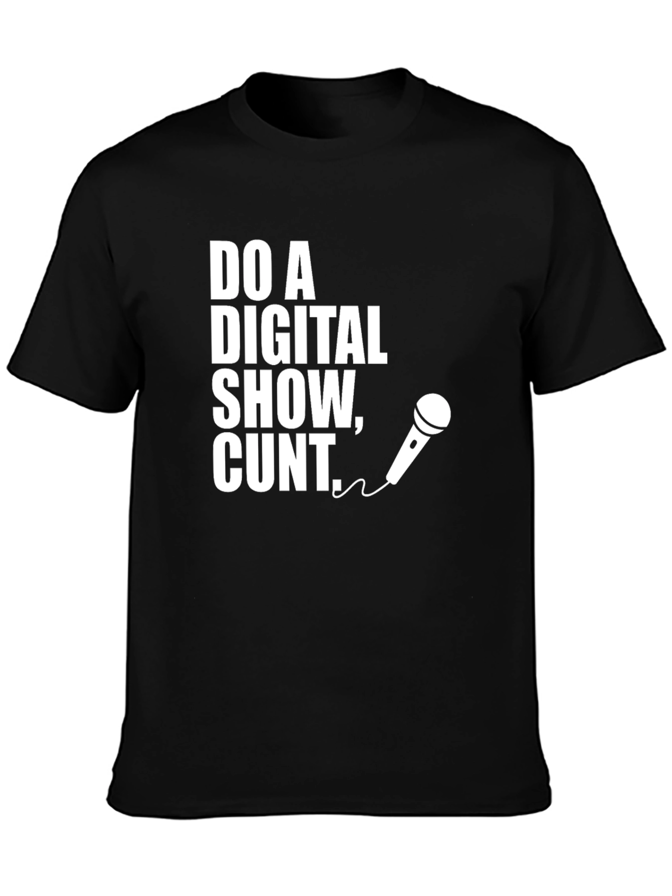 Do a Digital Show Cunt T-Shirt