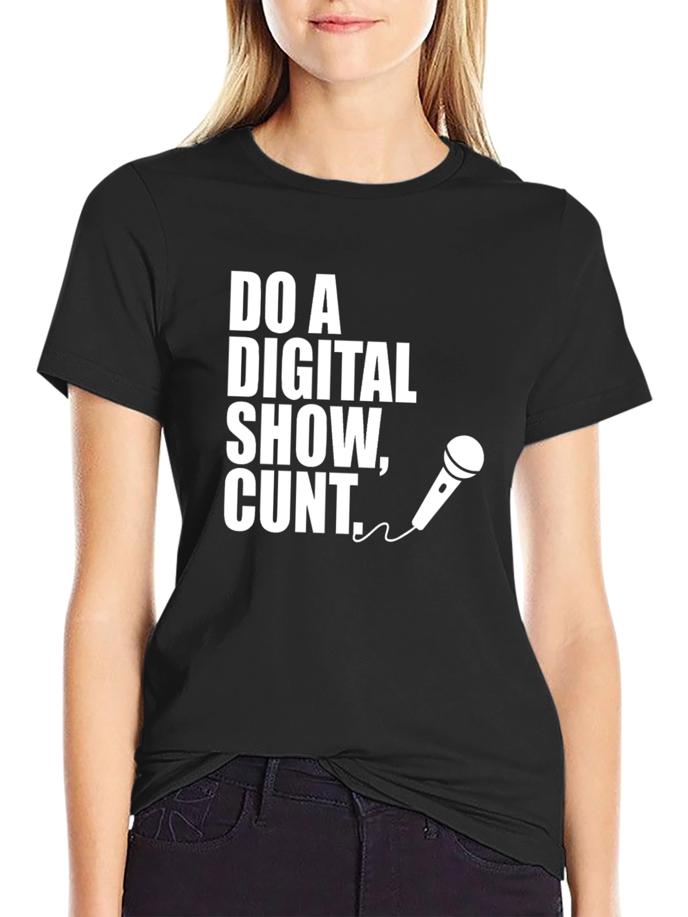 Do a Digital Show Cunt T-Shirt