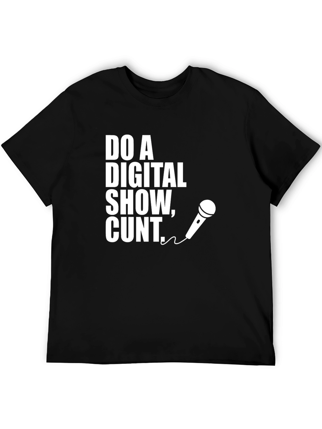Do a Digital Show Cunt T-Shirt