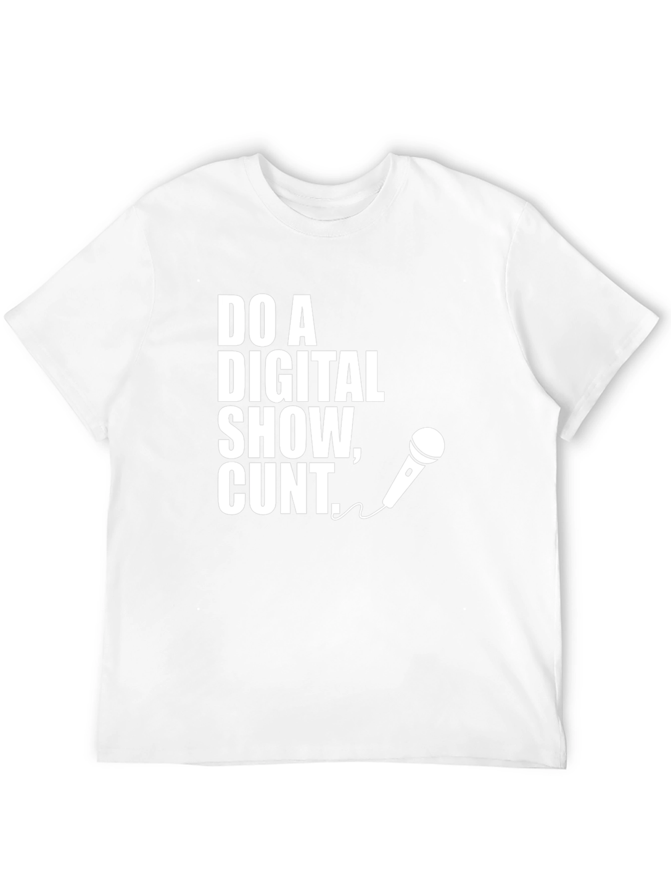 Do a Digital Show Cunt T-Shirt