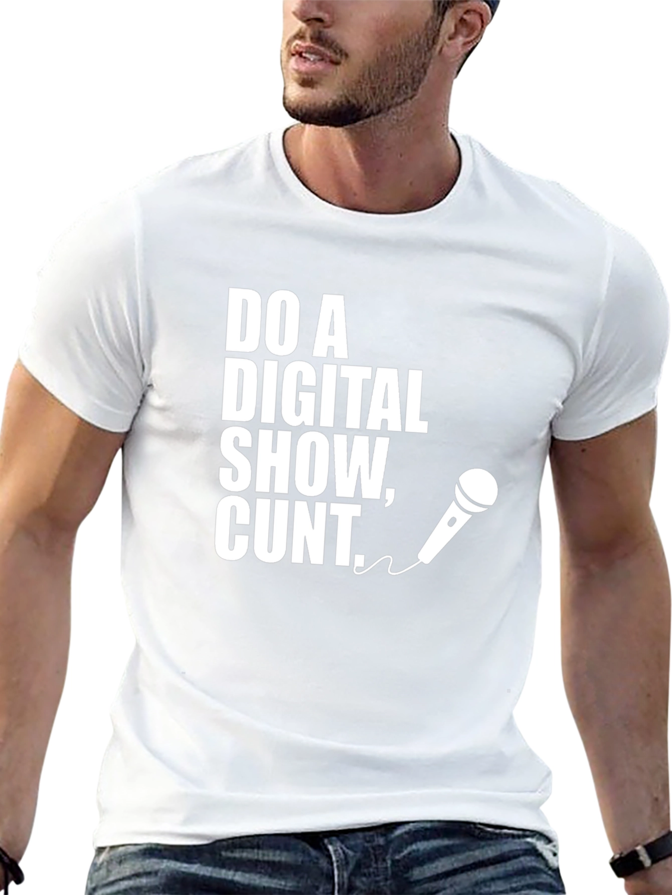 Do a Digital Show Cunt T-Shirt