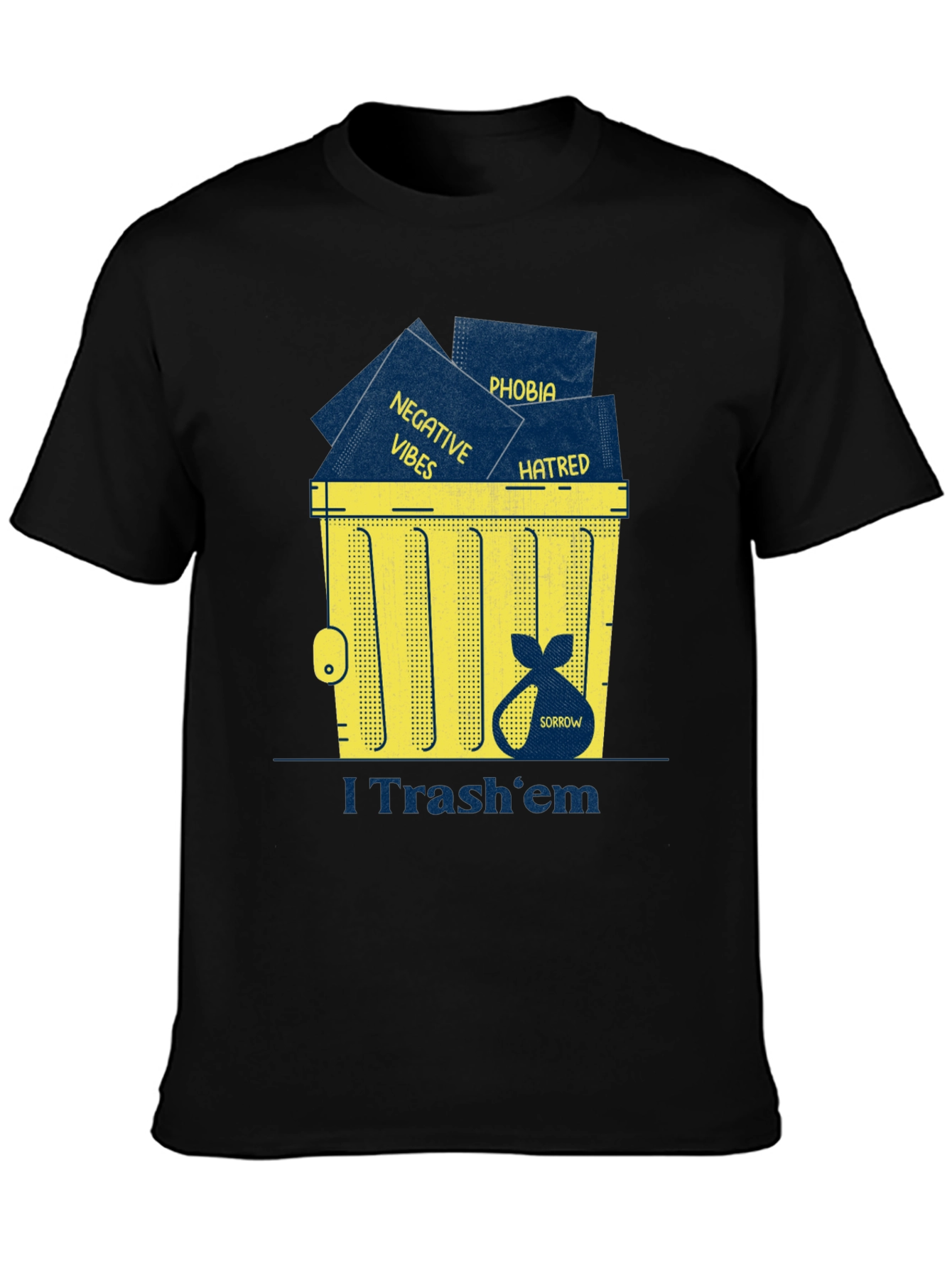 I Trash em T-Shirt: Negative Vibes Hatred Sorrow