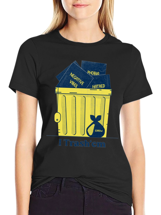 I Trash em T-Shirt: Negative Vibes Hatred Sorrow