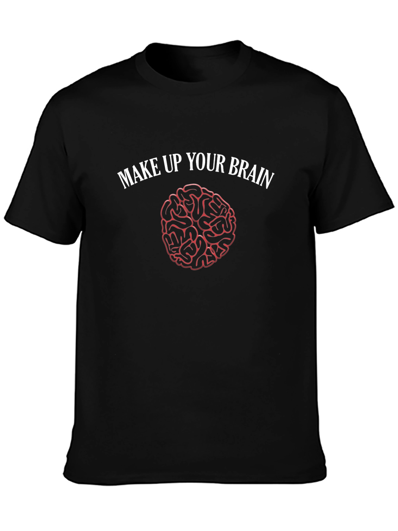 Make Up Your Brain T-Shirt - Funny Brain Design