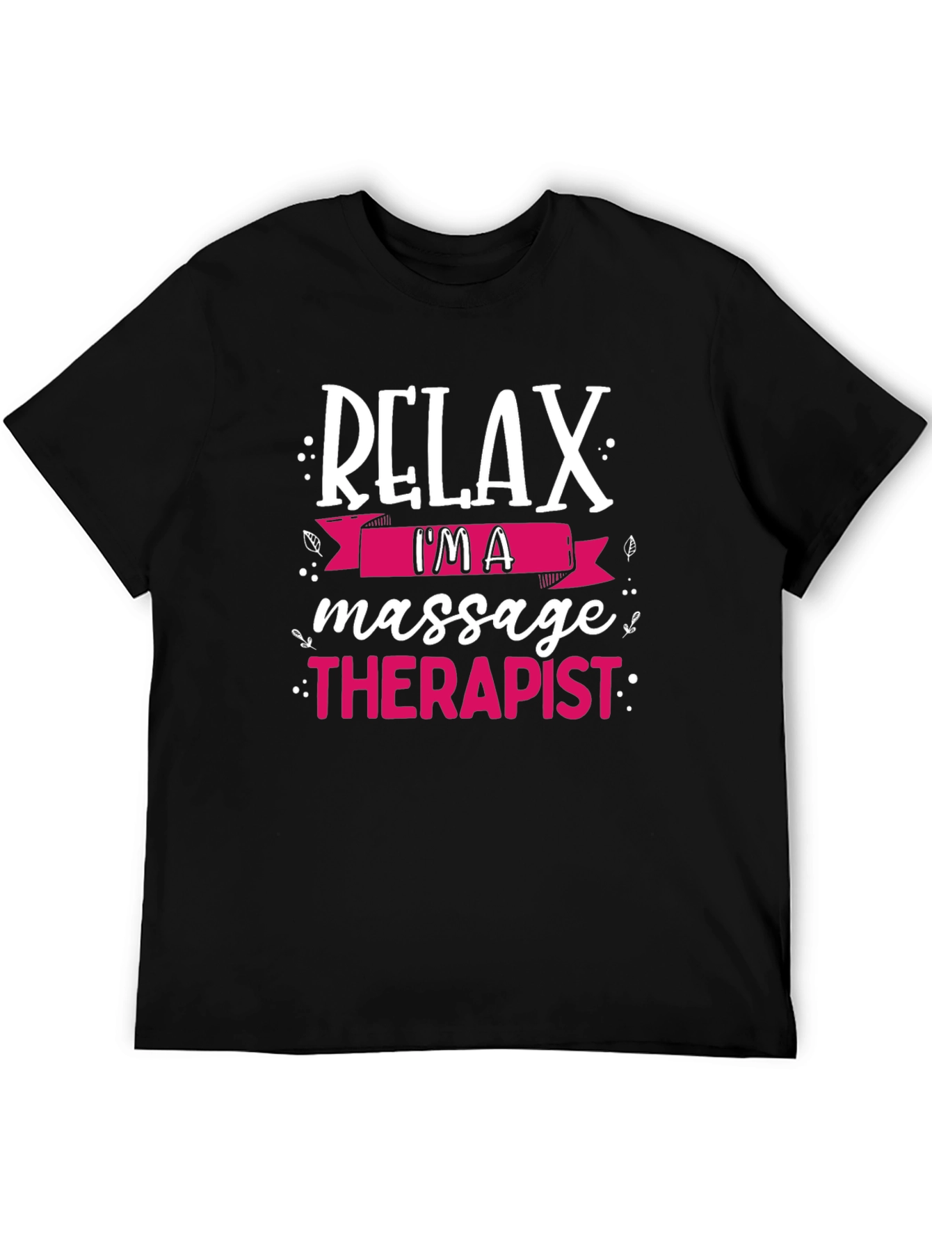 Relax Im A Massage Therapist T-Shirt