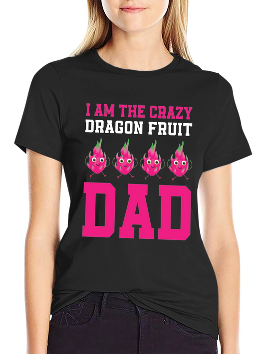 Crazy Dragon Fruit Dad T-Shirt - Novelty Graphic Tee