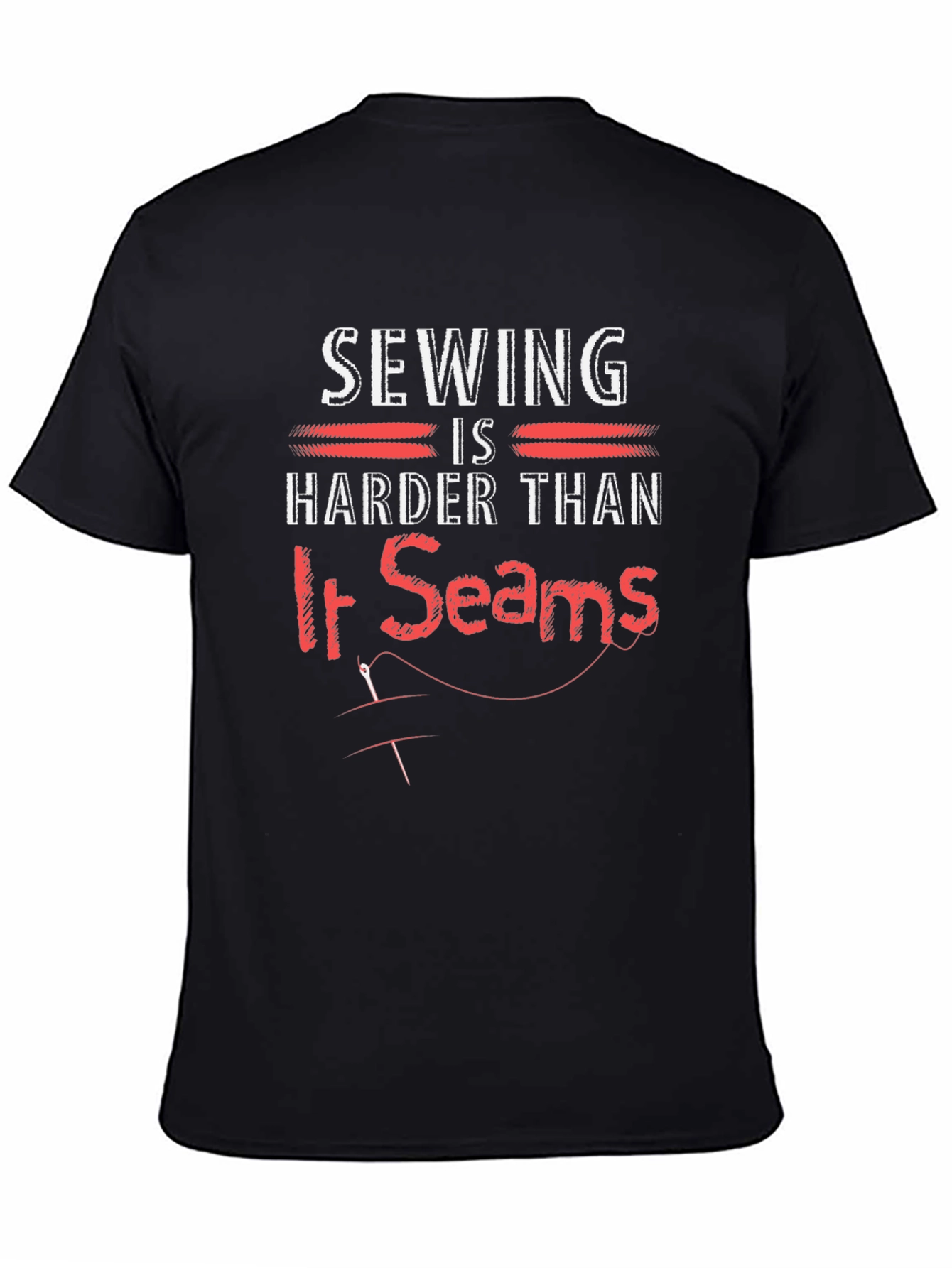 Sewing Humor T-Shirt: Harder Than it Seams