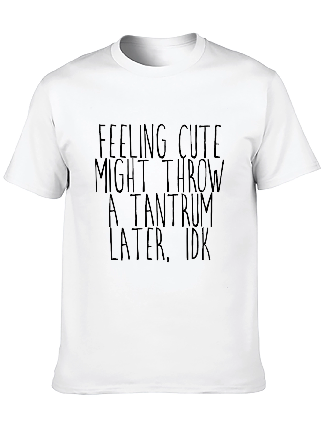 Feeling Cute Tantrum T-Shirt