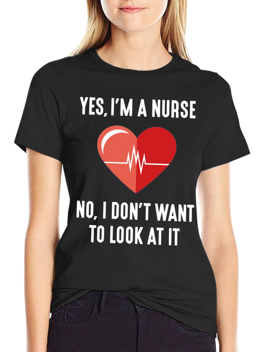 Yes Im A Nurse - Funny Graphic T-Shirt