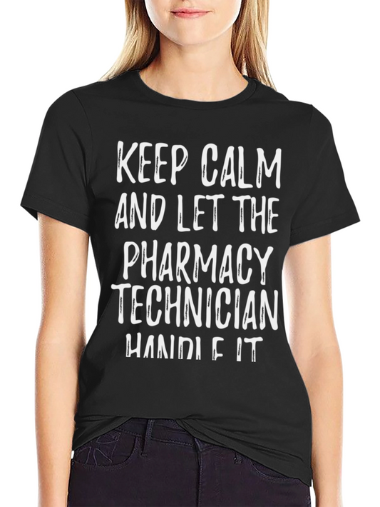 Pharmacy Technician T-Shirt: Keep Calm and Let Them Handle It