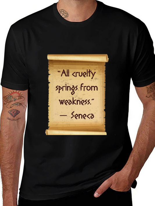 Seneca Quote T-Shirt - All cruelty springs from weakness
