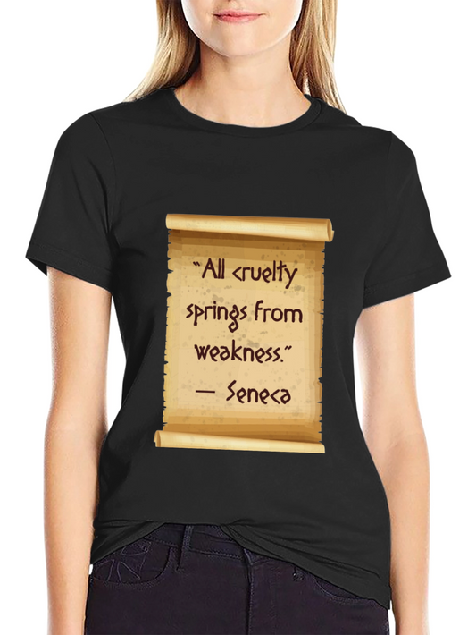 Seneca Quote T-Shirt - All cruelty springs from weakness