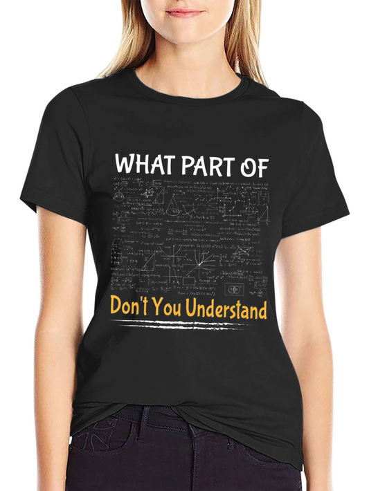 Funny Math T-Shirt - What Part Dont You Understand?