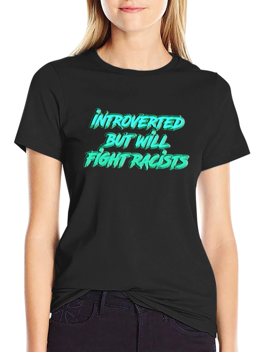 Introverted But Will Fight Racists T-Shirt