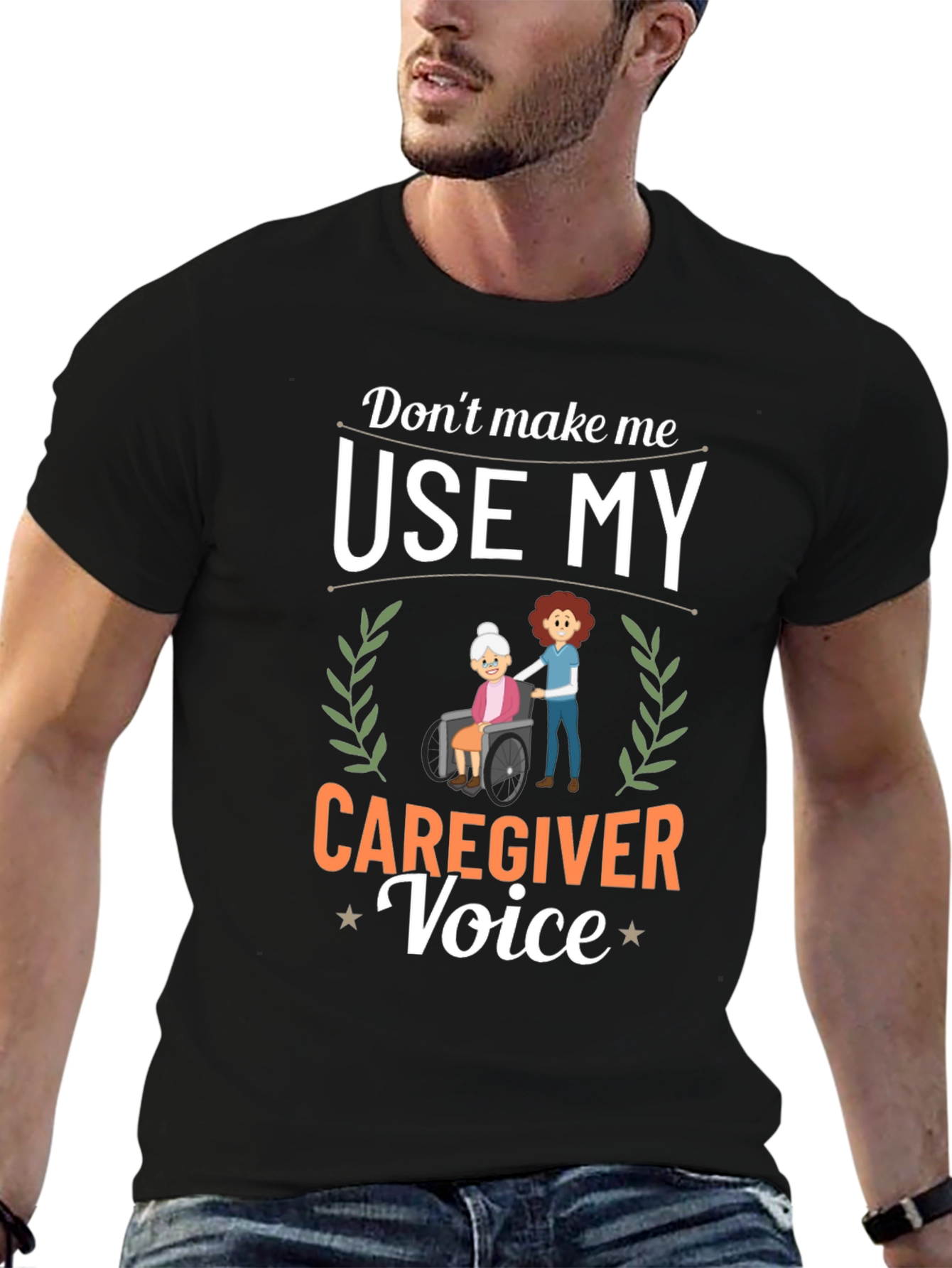 Caregiver T-Shirt: Dont Make Me Use My Voice!