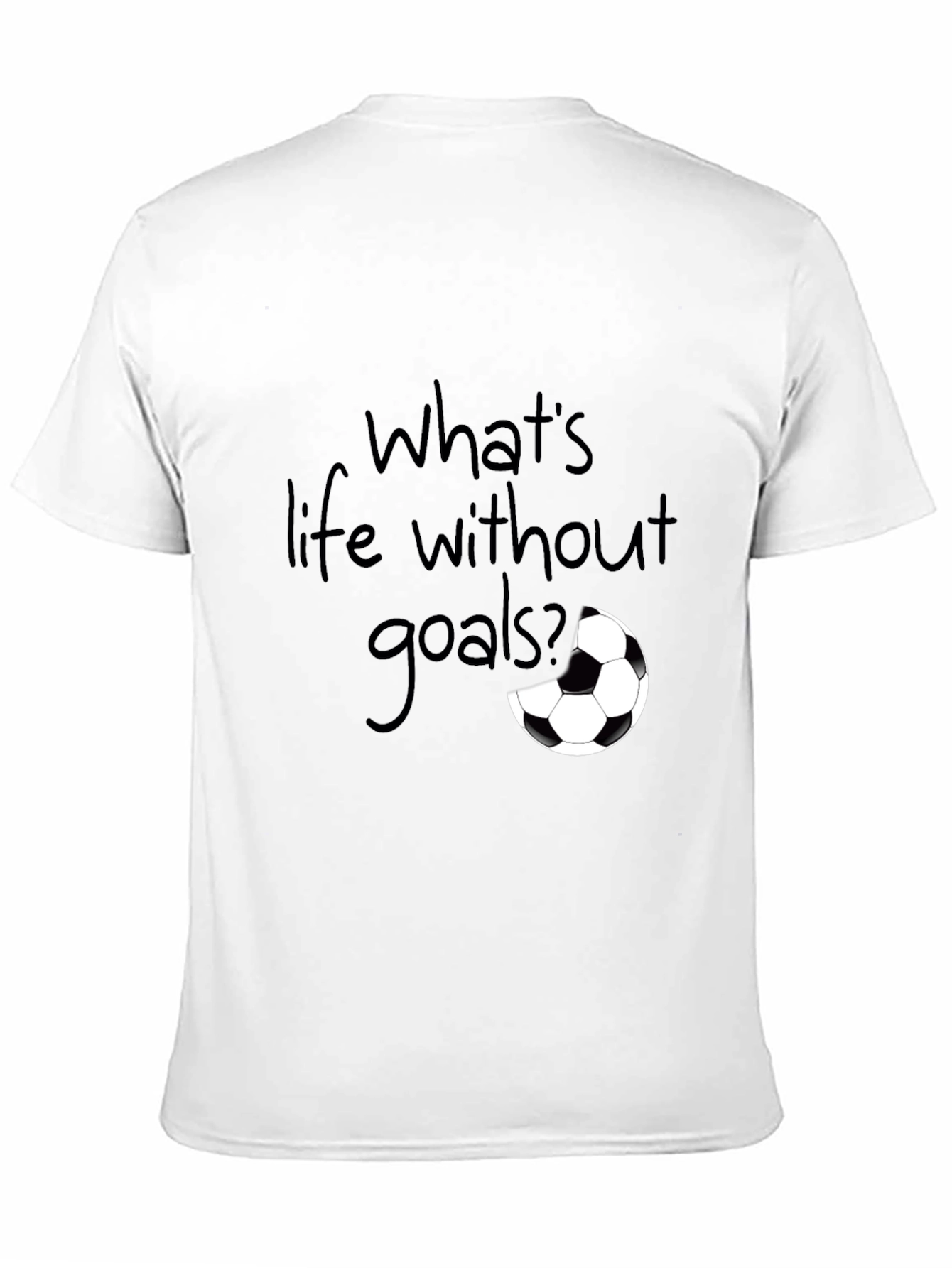 Whats Life Without Goals? T-Shirt