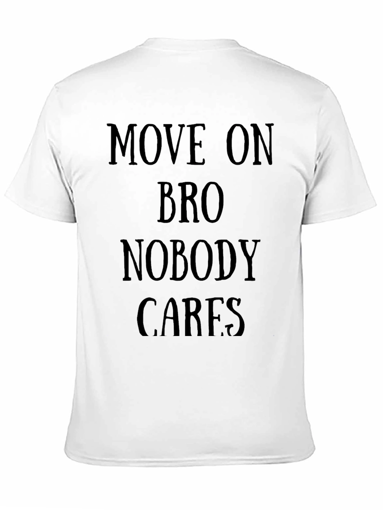 Move On Bro Nobody Cares Black T-Shirt