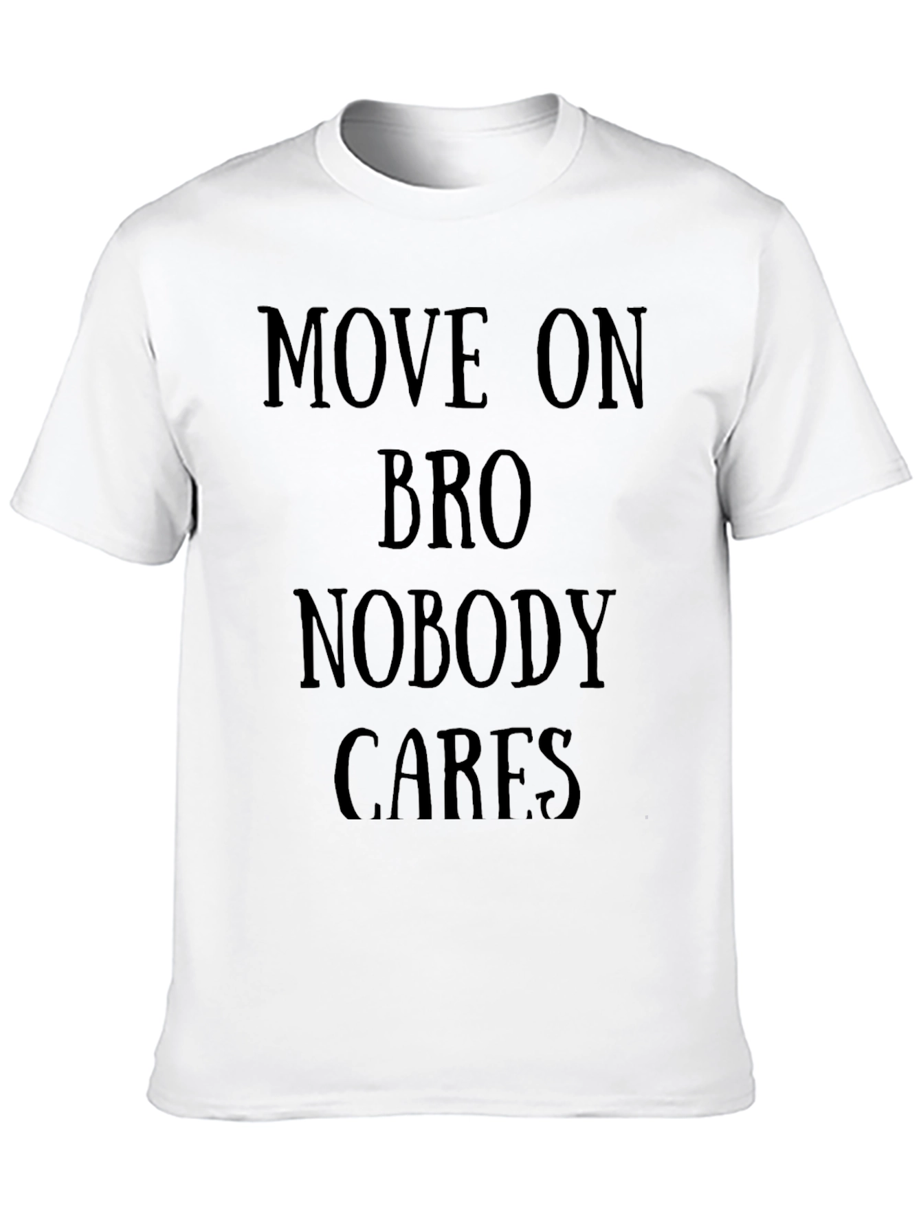 Move On Bro Nobody Cares Black T-Shirt