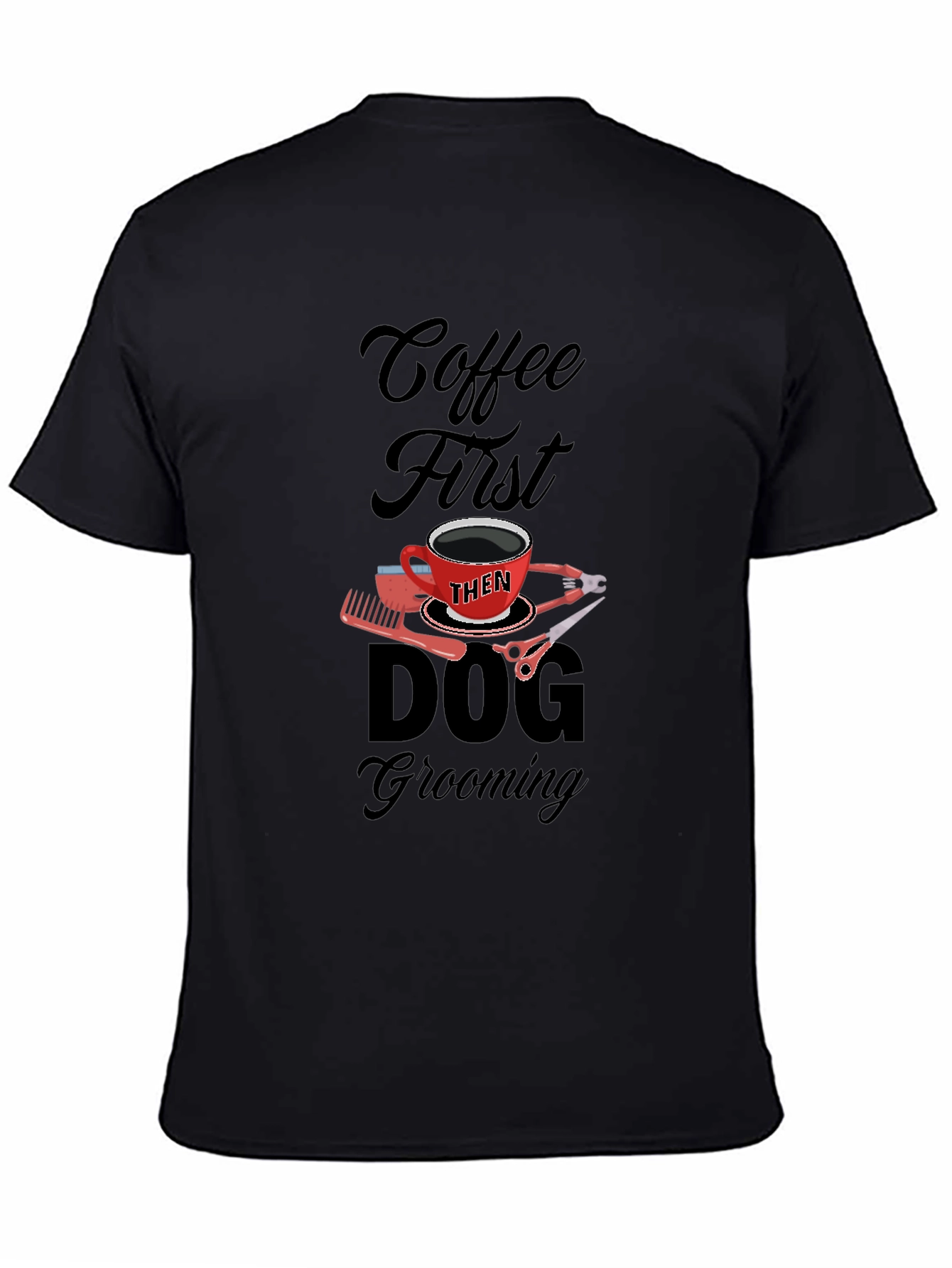Coffee Then Dog Grooming Black T-Shirt