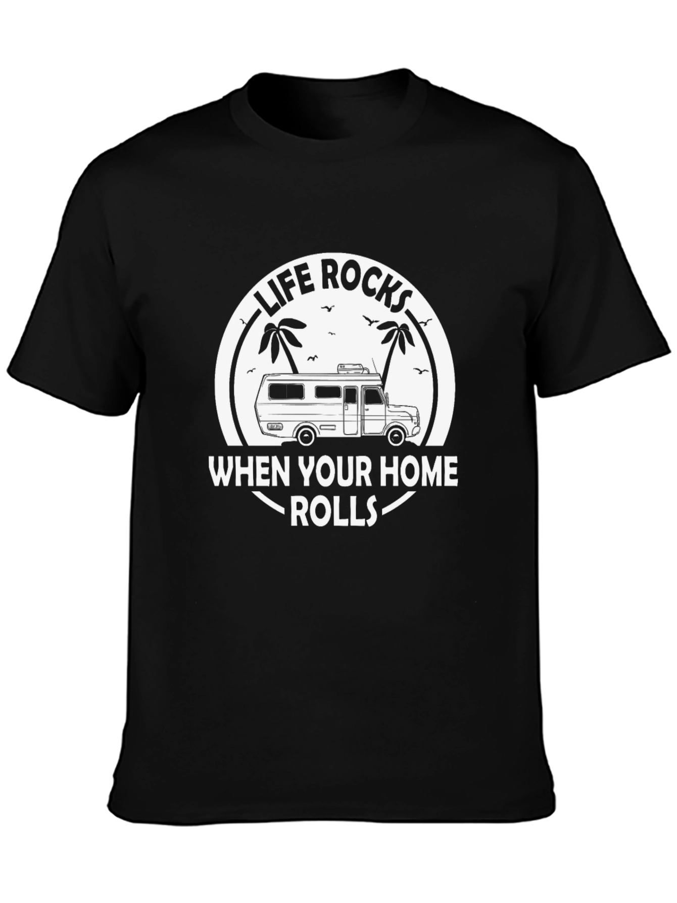 Life Rocks When Your Home Rolls T-Shirt