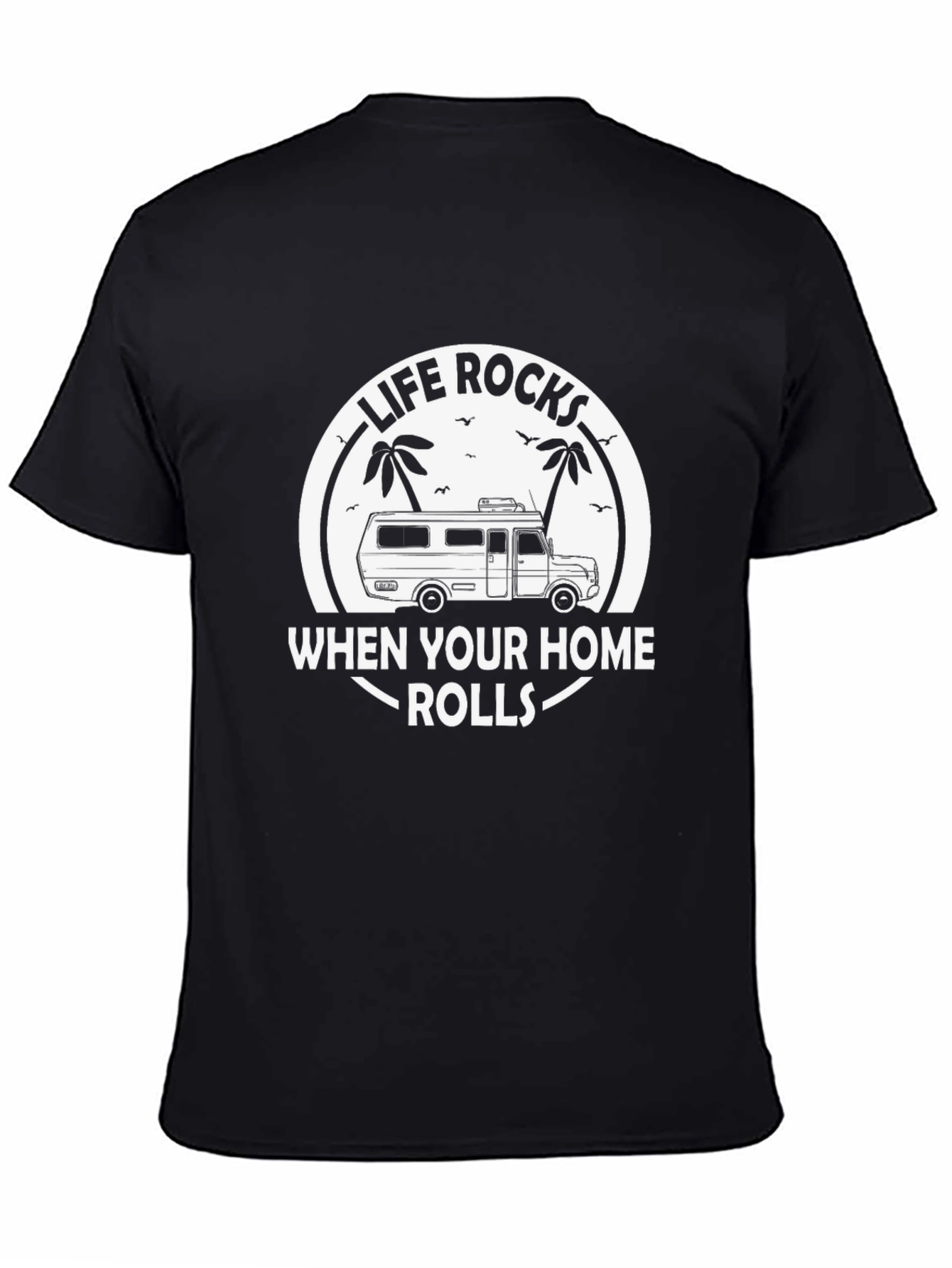 Life Rocks When Your Home Rolls T-Shirt