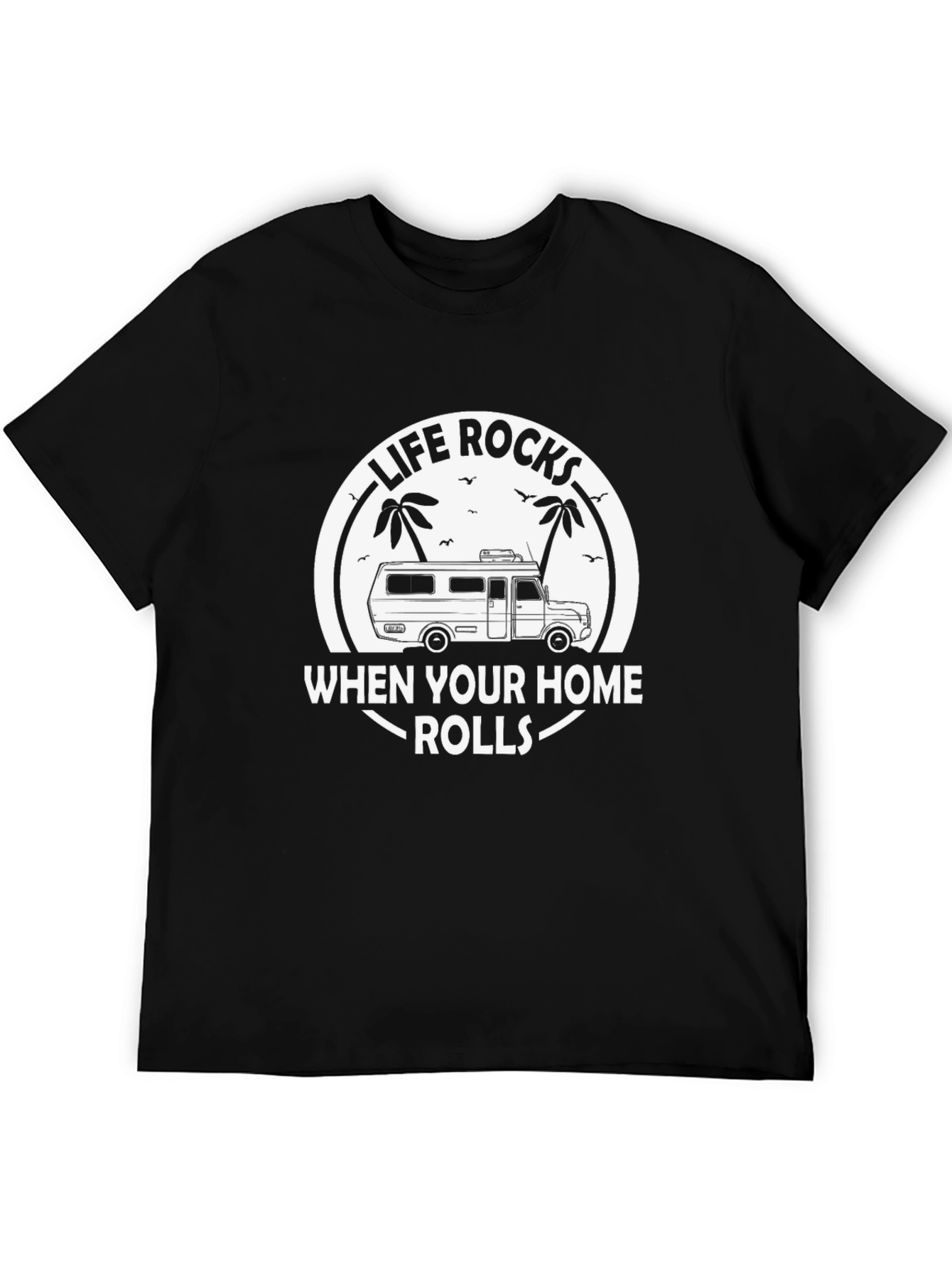 Life Rocks When Your Home Rolls T-Shirt