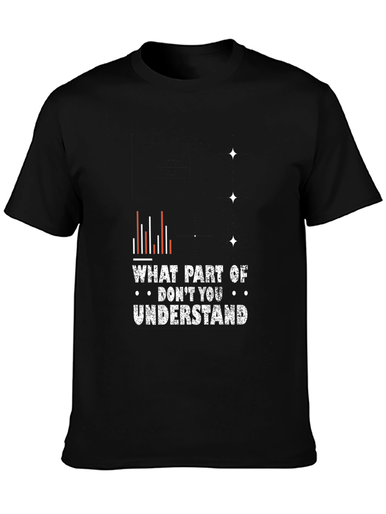 Funny Graphic Tee - What Part Dont You Understand?