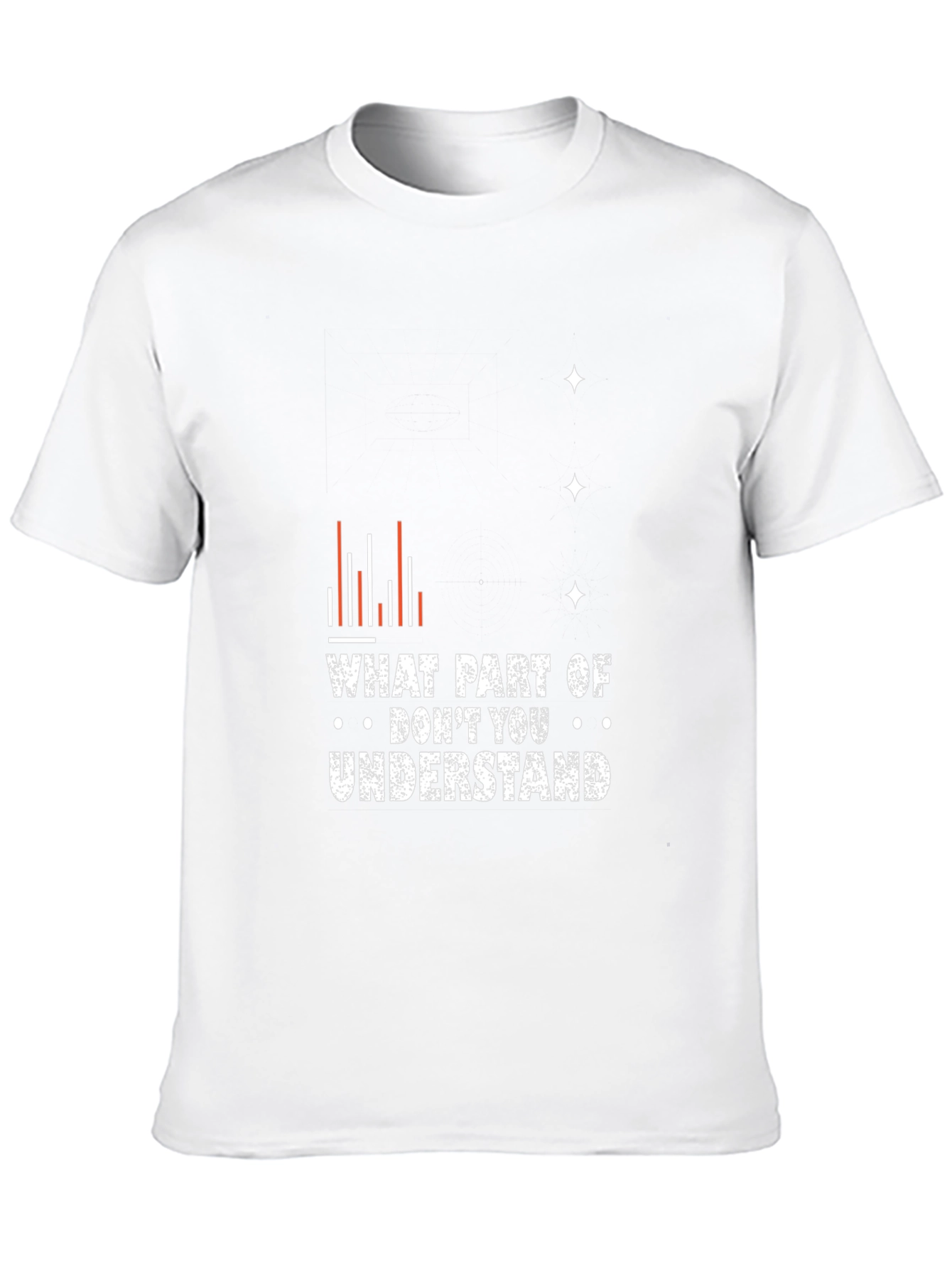 Funny Graphic Tee - What Part Dont You Understand?
